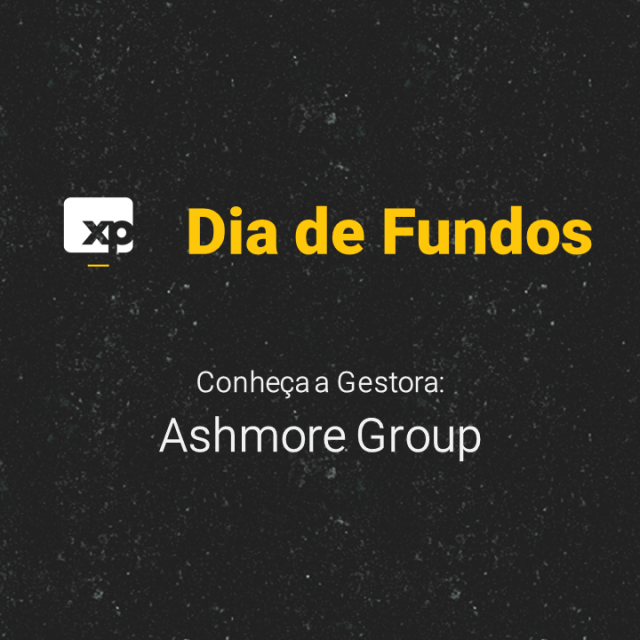 Conheça a Gestora: Ashmore, referência global em Mercados Emergentes.