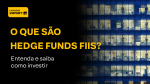 Live que são Hedge Funds FIIs